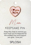 Splosh - Keepsake Pin - Mum