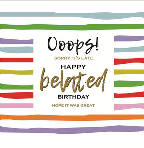 Oops Sorry It’s Late, Happy Belated Birthday
