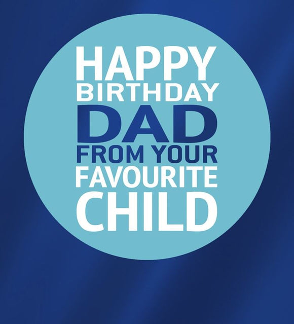 Happy Birthday Dad From Your Favourite Child