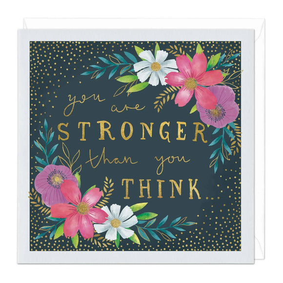 You Are Stronger Than You Think - Flowers