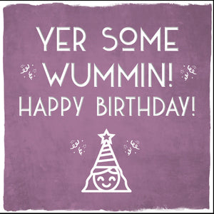 Yer Some Wummin' Happy Birthday!