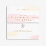 A Little 'If Mums Were Flowers I'd Pick You' Bracelet