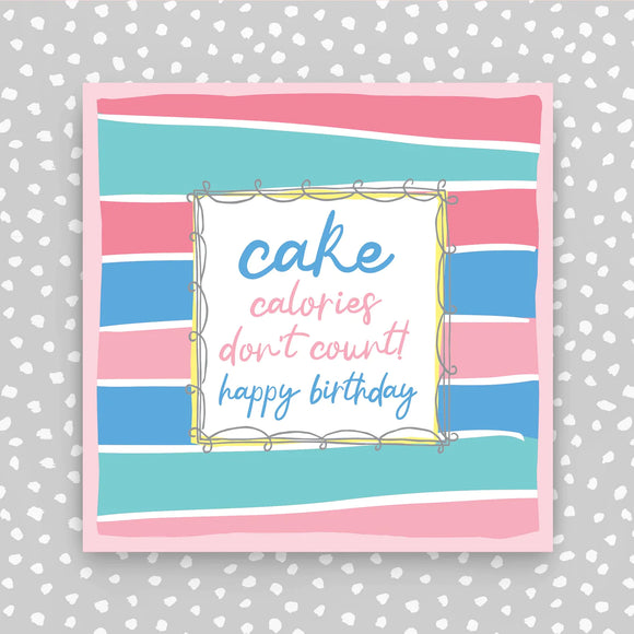 Cake Calories don't count - Happy Birthday Card
