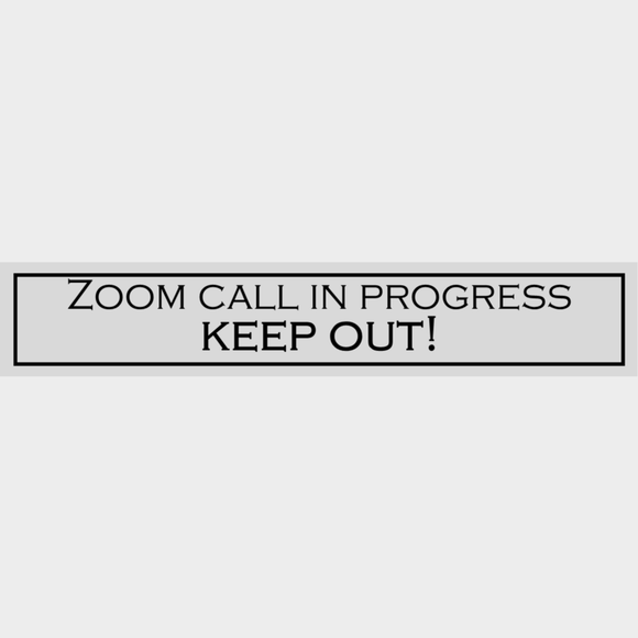 Zoom Call In Progress Keep Out!