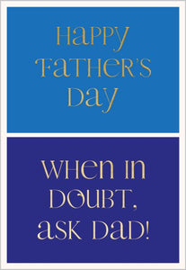 Happy Father’s Day. When In Doubt, Ask Dad!