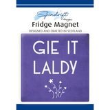 Fridge Magnet - Gie It Laldy