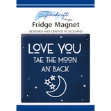Love You Tae The Moon An’ Back Fridge Magnet