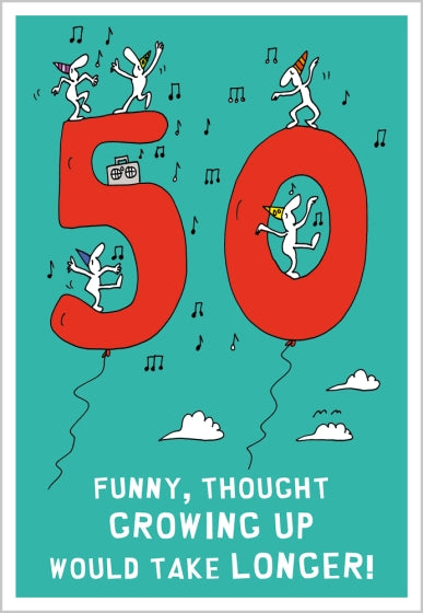 50 - Funny, I Thought Growing Up Would Take Longer