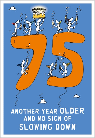 75 - Another Year Older And No Sign Of Slowing Down