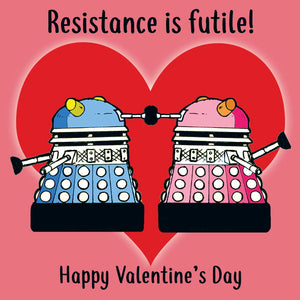 Resistance Is Futile - Happy Valentine’s Day