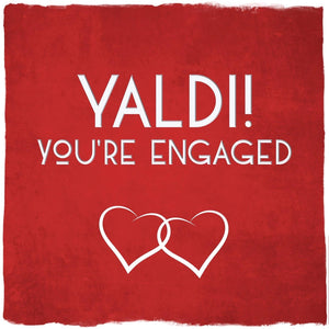 Yaldi You’re Engaged