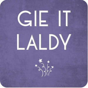 Coaster - Gie It Laldy