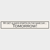 My Diet Always Starts On The Same Day... Tomorrow!