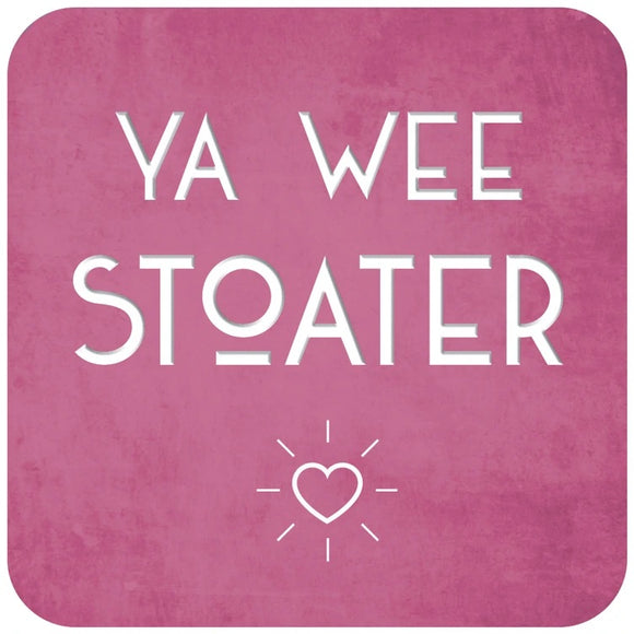 Coaster - Ya Wee Stoater